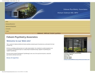 Sacramento Psychiatry - Hisham Soliman, MD - Home




                                                                                                                                                   Folsom Psychiatry Associates

                                                                                                                                             Hisham Soliman MD, MPH




       ●   Home

       ●   Background/Experience

       ●   Appointments/Registration

       ●   Forms/Links

       ●   Contact

                                                                                ●           Adolescent, Adult and Geriatric psychiatry


            Folsom Psychiatry Associates
            Welcome to our Web site!
            This is a practice for Adolescent,Adult and Geriatric psychiatry serving the greater Sacramento area, and located in the heart
            of Folsom City.

            We thrive on providing excellent personal care to wide variety of patients. Our commitment to excellent standards of care
            is unsurpassed. Our Management plans are usually through Psychopharmacology, Supportive Psychotherapy and
            Cognitive Psychotherapy.

            We may be able to provide Psychodynamic Psychotherapy in some cases. We accept most insurances, and we bill                            Folsom Psychiatry Associates
            your insurances directly in most cases.                                                                                                510 Plaza Drive
                                                                                                                                                   Suite 170
                                                                                                                                                   916-351-9903
            Areas of expertise                                                                                                                     916-351-9057
                                                                                                                                                   hisham.solimanMD@folsompsychiatryassociates.com




http://www.folsompsychiatryassociates.com/ (1 of 2) [7/1/2012 11:51:47 PM]
 