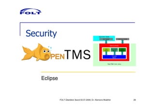 Security



   Eclipse



             FOLT Überblick Stand 03.07.2009; Dr. Klemens Waldhör   26
 