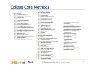 Eclipse Core Methods




                                                                      27
               FOLT Überblick Stand 03.07.2009; Dr. Klemens Waldhör
 