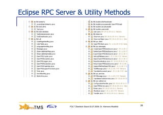 Eclipse RPC Server & Utility Methods




                                                                       28
                FOLT Überblick Stand 03.07.2009; Dr. Klemens Waldhör
 