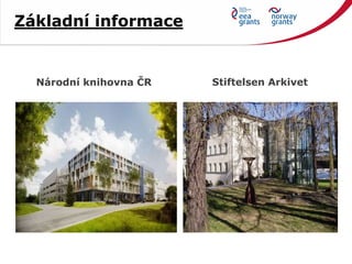 Národní knihovna ČR Stiftelsen Arkivet
Základní informace
 