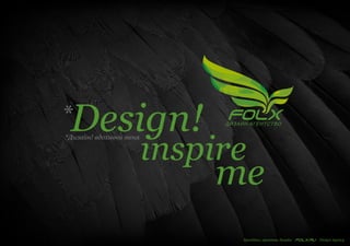 inspire
me
Design!*
*Дизайн! вдохнови меня
Брендинг, креатив, дизайн Design Agency
 