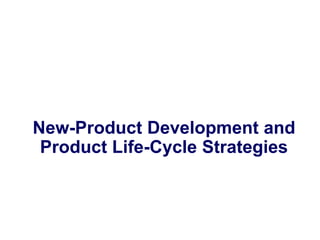 New-Product Development and
Product Life-Cycle Strategies
 