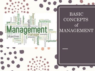 BASIC
CONCEPTS
of
MANAGEMENT
 