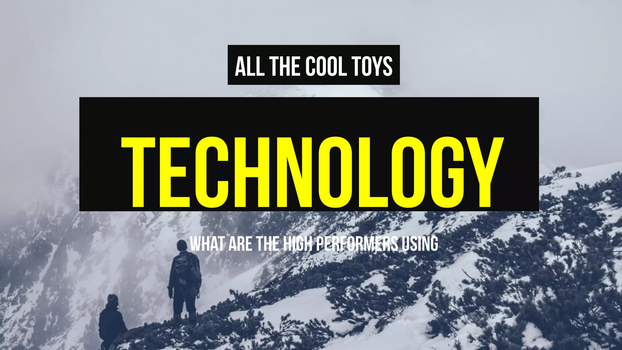technologyWhat are the high performers using
All the cool toys
 