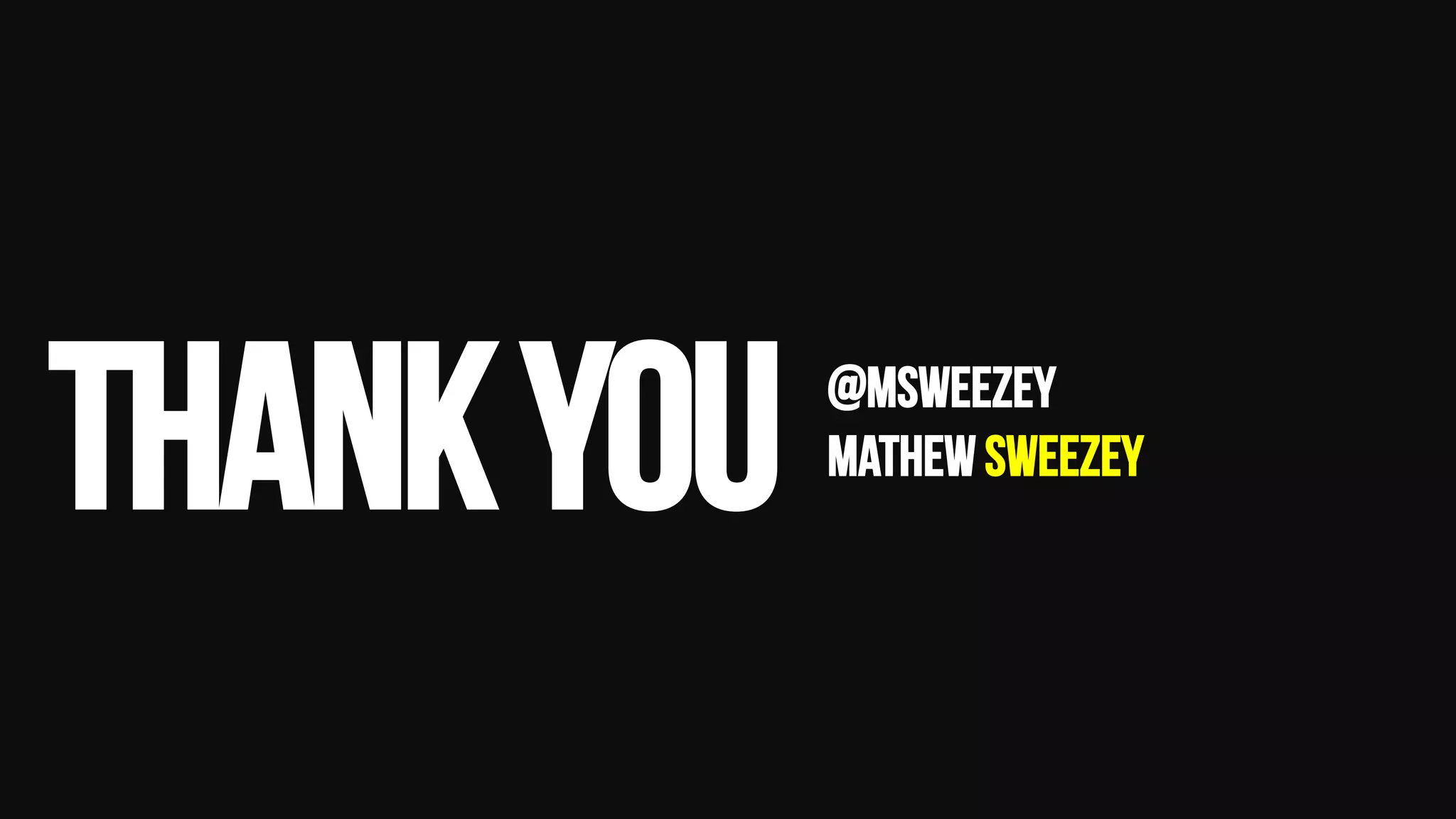 @msweezey
Mathew sweezey
THANKYOU
 