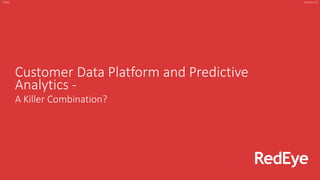 Customer Data Platform and Predictive
Analytics -
A Killer Combination?
Public Version 1.0
 