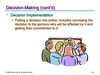 Decision-Making (cont’d) Decision Implementation Putting a decision into action; includes conveying the decision to the persons who will be affected by it and getting their commitment to it. 