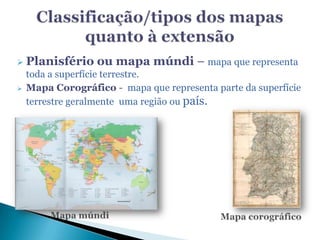 Fácil transporte e manuseamento.DesvantagensApresentam alguma deformação, porque é difícil reproduzir a forma esférica num plano. Os mapas e os seus elementosOrientação - através da rosa  dos ventos ou de uma pequena seta a indicar um dos pontos cardeais, normalmente o norte. Título -  identifica oassunto representado.Fonte  - indica a            origem da informação.Legenda -indica o significado das cores e dos símbolos utilizados no mapa.Escala - indica quantas vezes a realidade foi reduzida para poder serrepresentada no mapa. 