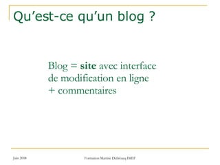 Qu’est-ce qu’un blog ? Blog =  site  avec interface  de modification en ligne  + commentaires 