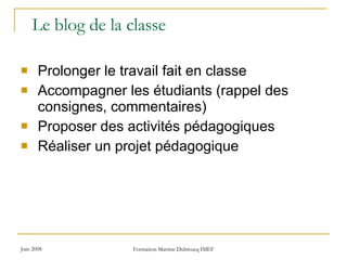Le blog de la classe Prolonger le travail fait en classe Accompagner les étudiants (rappel des consignes, commentaires) Proposer des activités pédagogiques Réaliser un projet pédagogique 