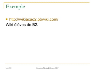 Exemple http://wikiacao2.pbwiki.com/ Wiki élèves de B2.  