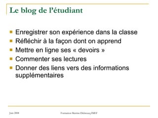 Le blog de l’étudiant Enregistrer son expérience dans la classe  Réfléchir à la façon dont on apprend Mettre en ligne ses « devoirs »  Commenter ses lectures Donner des liens vers des informations supplémentaires 