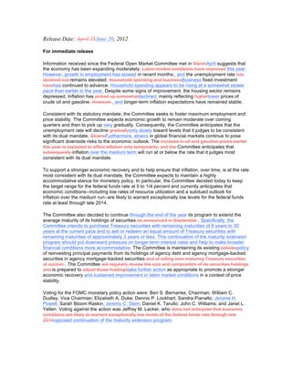 Release Date: April 25June 20, 2012

For immediate release

Information received since the Federal Open Market Committee met in MarchApril suggests that
the economy has been expanding moderately. Labor market conditions have improved this year.
However, growth in employment has slowed in recent months;, and the unemployment rate has
declined but remains elevated. Household spending and businessBusiness fixed investment
havehas continued to advance. Household spending appears to be rising at a somewhat slower
pace than earlier in the year. Despite some signs of improvement, the housing sector remains
depressed. Inflation has picked up somewhatdeclined, mainly reflecting higherlower prices of
crude oil and gasoline. However,, and longer-term inflation expectations have remained stable.

Consistent with its statutory mandate, the Committee seeks to foster maximum employment and
price stability. The Committee expects economic growth to remain moderate over coming
quarters and then to pick up very gradually. Consequently, the Committee anticipates that the
unemployment rate will decline graduallyonly slowly toward levels that it judges to be consistent
with its dual mandate. StrainsFurthermore, strains in global financial markets continue to pose
significant downside risks to the economic outlook. The increase in oil and gasoline prices earlier
this year is expected to affect inflation only temporarily, and the Committee anticipates that
subsequently inflation over the medium term will run at or below the rate that it judges most
consistent with its dual mandate.

To support a stronger economic recovery and to help ensure that inflation, over time, is at the rate
most consistent with its dual mandate, the Committee expects to maintain a highly
accommodative stance for monetary policy. In particular, the Committee decided today to keep
the target range for the federal funds rate at 0 to 1/4 percent and currently anticipates that
economic conditions--including low rates of resource utilization and a subdued outlook for
inflation over the medium run--are likely to warrant exceptionally low levels for the federal funds
rate at least through late 2014.

The Committee also decided to continue through the end of the year its program to extend the
average maturity of its holdings of securities as announced in September.. Specifically, the
Committee intends to purchase Treasury securities with remaining maturities of 6 years to 30
years at the current pace and to sell or redeem an equal amount of Treasury securities with
remaining maturities of approximately 3 years or less. This continuation of the maturity extension
program should put downward pressure on longer-term interest rates and help to make broader
financial conditions more accommodative. The Committee is maintaining its existing policiespolicy
of reinvesting principal payments from its holdings of agency debt and agency mortgage-backed
securities in agency mortgage-backed securities and of rolling over maturing Treasury securities
at auction.. The Committee will regularly review the size and composition of its securities holdings
and is prepared to adjust those holdingstake further action as appropriate to promote a stronger
economic recovery and sustained improvement in labor market conditions in a context of price
stability.

Voting for the FOMC monetary policy action were: Ben S. Bernanke, Chairman; William C.
Dudley, Vice Chairman; Elizabeth A. Duke; Dennis P. Lockhart; Sandra Pianalto; Jerome H.
Powell; Sarah Bloom Raskin; Jeremy C. Stein; Daniel K. Tarullo; John C. Williams; and Janet L.
Yellen. Voting against the action was Jeffrey M. Lacker, who does not anticipate that economic
conditions are likely to warrant exceptionally low levels of the federal funds rate through late
2014opposed continuation of the maturity extension program.
 