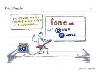 2Deep Purple
02.11.2015DW Akademie,
 