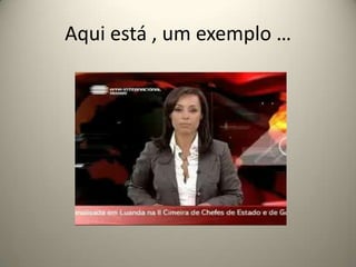 Aqui está , um exemplo …