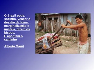 O Brasil pode, sozinho, vencer o desafio da fome, marginalização e miséria, dizem os bispos. E apontam o caminho Alberto Garut 