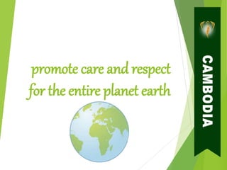 promote care and respect
for the entire planet earth
 