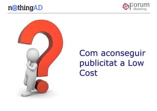 Com aconseguir
publicitat a Low
Cost
 