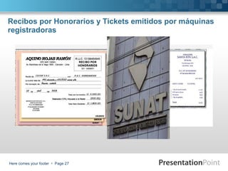 Recibos por Honorarios y Tickets emitidos por máquinas
registradoras

Here comes your footer  Page 27

 
