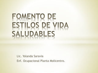 Lic. Yolanda Saravia
Enf. Ocupacional Planta Molicentro.
 
