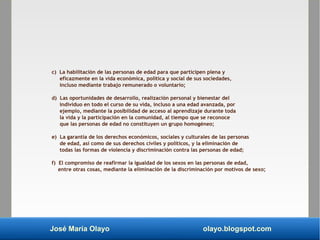 José María Olayo olayo.blogspot.com
c) La habilitación de las personas de edad para que participen plena y
eficazmente en ...