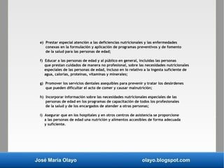 José María Olayo olayo.blogspot.com
e) Prestar especial atención a las deficiencias nutricionales y las enfermedades
conex...