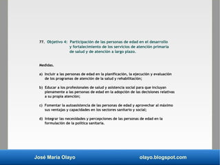 José María Olayo olayo.blogspot.com
77. Objetivo 4: Participación de las personas de edad en el desarrollo
y fortalecimien...