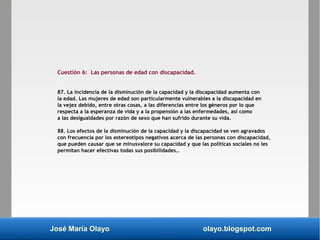 José María Olayo olayo.blogspot.com
Cuestión 6: Las personas de edad con discapacidad.
87. La incidencia de la disminución...