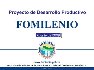 FOMILENIO Proyecto   de Desarrollo Productivo Agosto de 2009 