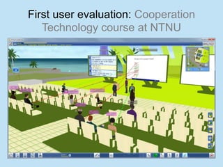 First user evaluation: Cooperation
   Technology course at NTNU
 