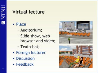 Virtual lecture <ul><li>Place </li></ul><ul><ul><li>Auditorium;  </li></ul></ul><ul><ul><li>Slide show, web browser and vi...