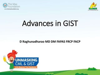 Advances in GIST
D Raghunadharao MD DM FAPAS FRCP FACP
 
