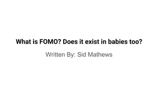 What is FOMO? Does it exist in babies too?
Written By: Sid Mathews
 