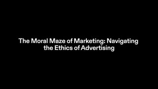 The Moral Maze of Marketing - Fresh Spar Technologies - Manojkumar C