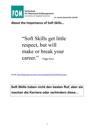 Dr. Carsten Weerth BSc LLM MA
1
About the importance of Soft Skills…
(Quelle: http://blog.psoda.com/wp-content/uploads/2013/10/PM-Quote.png)
Soft Skills haben nicht den besten Ruf, aber sie
machen die Karriere oder verhindern diese…
 