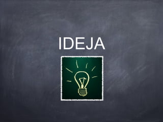 IDEJA
 