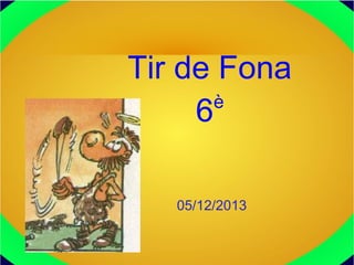 Tir de Fona
è
6
05/12/2013

 