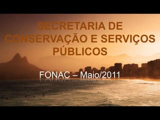 SECRETARIA DE CONSERVAÇÃO E SERVIÇOS PÚBLICOS FONAC – Maio/2011 