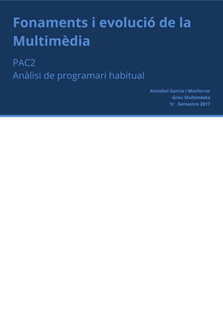 Fonaments i evolució de la
Multimèdia
PAC2
Anàlisi de programari habitual
Annabel Garcia i Masferrer
Grau Multimèdia
1r . Semestre 2017
 