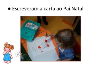 ●  Escreveram a carta ao Pai Natal 