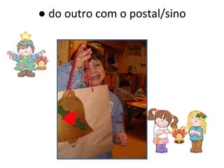 ●  do outro com o postal/sino 