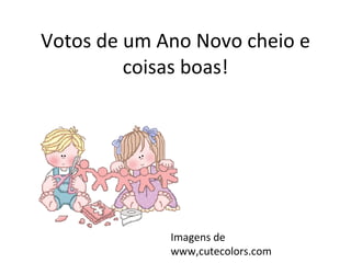 Votos de um Ano Novo cheio e coisas boas! Imagens de www,cutecolors.com 