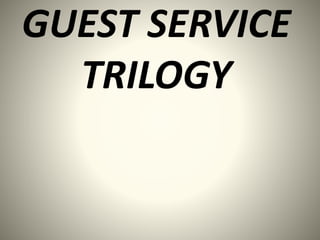 GUEST SERVICE
TRILOGY
 
