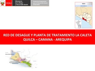 RED DE DESAGUE Y PLANTA DE TRATAMIENTO LA CALETA QUILCA – CAMANA - AREQUIPA 