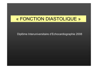 « FONCTION DIASTOLIQUE »


Diplôme Interuniversitaire d’Echocardiographie 2008
 