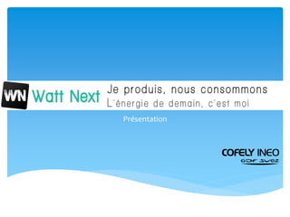 Watt Next
Présentation
 