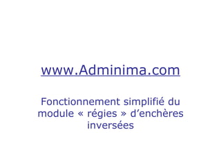 www.Adminima.com Fonctionnement simplifié du module « régies » d’enchères inversées 