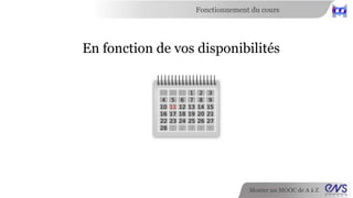 Fonctionnement du cours 
Monter un MOOC de A à Z 
Bon courage ! 
