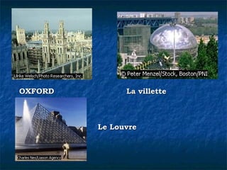 OXFORDOXFORD La villetteLa villette
Le LouvreLe Louvre
 